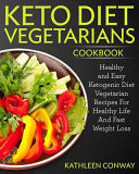 Keto Diet Vegetarians Cookbook Healthy and Easy Ketogenic Diet Vegetarian Recipes for Healthy Life and Fast Weight Loss