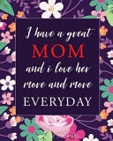 I Have a Great Mom, Bullet Journal Dot Grid Notebook, Bullet Journal for Planner, Diary, Gift Idea for Mothers Birthday, Mother's Day, Christmas Or Holidays from Son, Daughter Or Husband, 110 Dot Grid Pages, (8 X 10) Inches (Mothers Day Bullet Journal) (Volume 1)