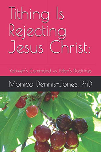 Tithing Is Rejecting Jesus Christ:: Yahweh's Command vs. Man's Doctrines