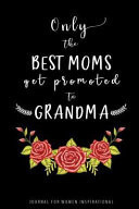 Only the Best Moms Get Promoted to Grandma Journal for Women Inspirational to Write In,Cute Notebooks, Journals, Diaries Gift for Mothers Birthday, Mother's Day, Christmas Or Holidays (Lined Journal Gift for Mothers) (Volume 2)