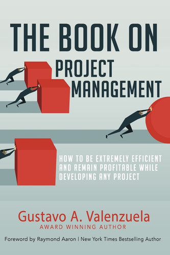 The Book on Project Management How to Be Extremely Efficient and Remain Profitable While Developing Any Project