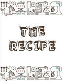 The Recipe Blank Cookbook Recipes and Notes to Write in the Recipe