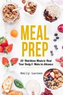 Meal Prep 50 Nutritious Meals to Heal Your Body & Make in Advance