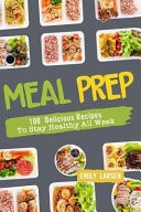 Meal Prep 100 Delicious Recipes to Stay Healthy All Week