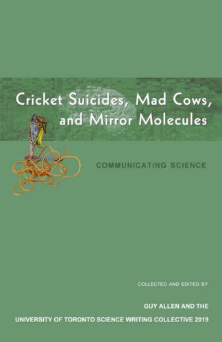 Cricket Suicides, Mad Cows, and Mirror Molecules: Communicating Science