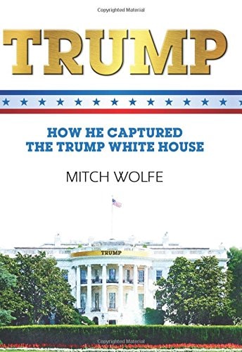 Trump How He Captured the Trump White House