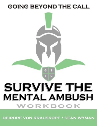 Survive the Mental Ambush Resiliency Tactics Workbook: Organizational, Psychological, Physical, and Relationship Self Care Program
