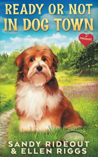 Ready or Not in Dog Town: (Dog Town Cozy Romance Mysteries Prequel 0)