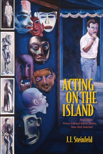 Acting on the Island And Other Prince Edward Island Stories, New and Selected