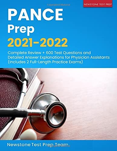 PANCE Prep 2021-2022 Complete Review + 600 Test Questions and Detailed Answer Explanations for Physician Assistants: Includes 2 Full-length Practice Exams
