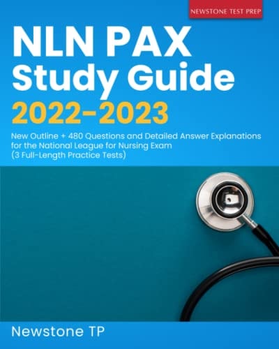 NLN PAX Study Guide 2022-2023: New Outline + 480 Questions and Detailed Answer Explanations for the National League for Nursing Exam (3 Full-length Practice Tests)
