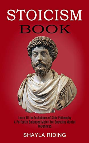 Stoicism Book Learn All the Techniques of Stoic Philosophy and Nlp (A Perfectly Balanced Match for Boosting Mental Toughness)