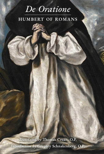 De Oratione A Collection of Humbert of Romans' Writings on Prayer