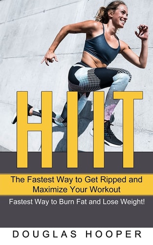 Hiit The Fastest Way to Get Ripped and Maximize Your Workout (Fastest Way to Burn Fat and Lose Weight!)