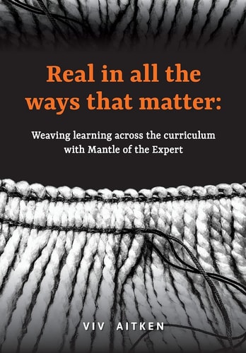 Real in All the Ways that Matter Weaving Learning Across the Curriculum with Mantle of the Expert