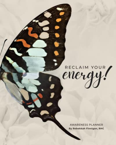 Reclaim Your Energy!: Prioritizing & Planning Your Week So You Can Feel Amazing Physically, Mentally & Emotionally!
