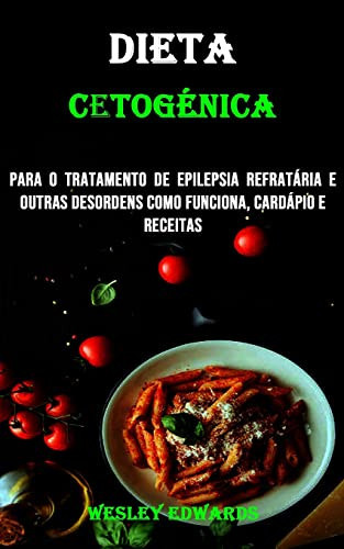 Dieta Cetogénica Para O Tratamento De Epilepsia Refratária E Outras Desordens Como Funciona, Cardápio E Receitas