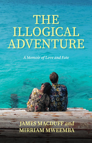 The Illogical Adventure A Memoir of Love and Fate