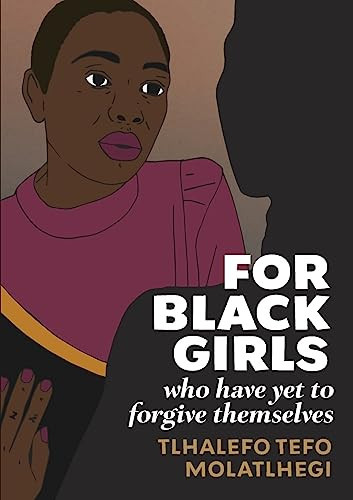 For Black Girls Who Have Yet to Forgive Themselves