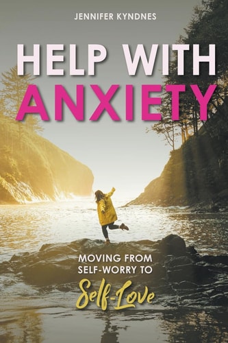 Help with Anxiety Moving from Self-Worry to Self-Love