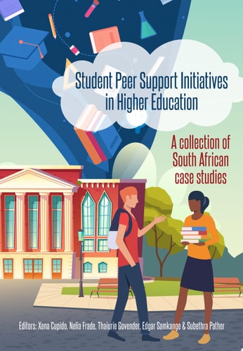 Student Peer Support Initiatives in Higher Education A collection of South African case studies