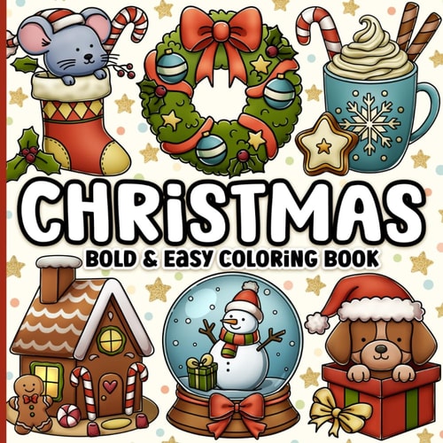 Christmas Bold and Easy Coloring Book: Cute and Cozy Festive Designs for Adults, Teens, Seniors and Kids for Relaxation