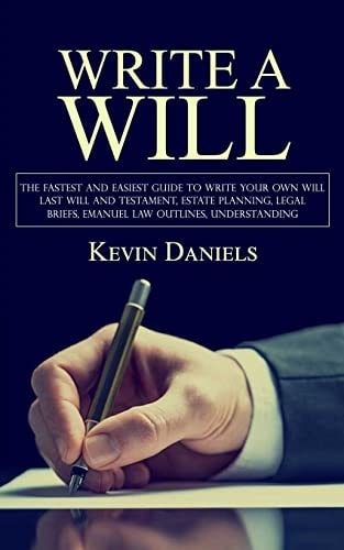 Write a Will The Fastest and Easiest Guide to Write Your Own Will (Last Will and Testament, Estate Planning, Legal Briefs, Emanuel Law Outlines, Understanding)