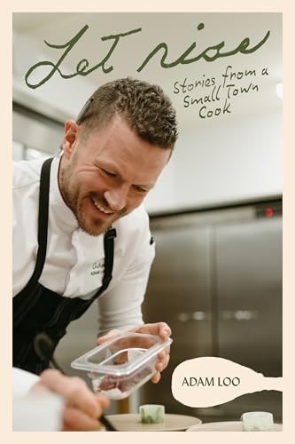 Let Rise Stories from a Small Town Cook