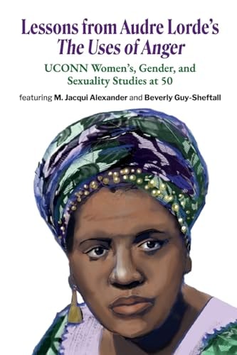 Lessons from Audre Lorde's The Uses of Anger UCONN Women's, Gender and Sexuality Studies at 50