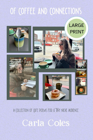 Of Coffee and Connections: A Collection of Cafe Poems For a Tiny Niche Audience (Large Print Editions)
