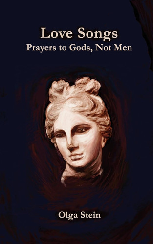Love Songs Prayers to Gods, Not Men