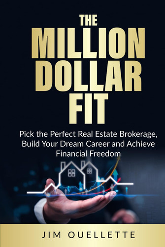 The Million Dollar Fit: Pick the Perfect Real Estate Brokerage, Build Your Dream Career and Achieve Financial Freedom (The Million Dollar Realtor)