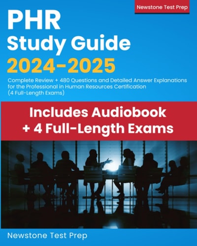 PHR Study Guide 2023-2024: Updated Review + 480 Test Questions and Detailed Answer Explanations for the Professional in Human Resources Certification (4 Full-Length Exams)