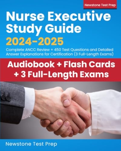 Nurse Executive Study Guide 2024-2025: Complete ANCC Review + 450 Test Questions and Detailed Answer Explanations for Certification (3 Full-Length Exams)