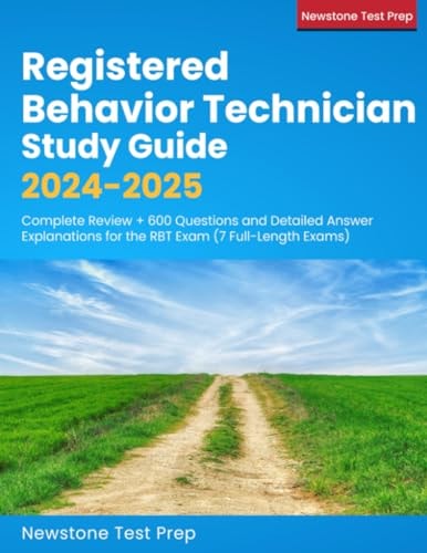 Registered Behavior Technician Study Guide 2024-2025: Complete Review + 600 Questions and Detailed Answer Explanations for the RBT Exam (7 Full-Length Exams)