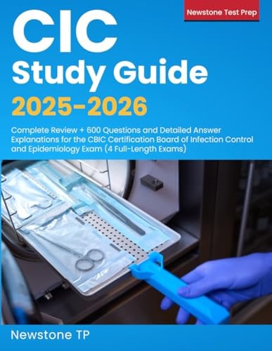 CIC Study Guide 2025-2026: Complete Review + 600 Questions and Detailed Answer Explanations for the CBIC Certification Board of Infection Control and Epidemiology Exam (4 Full-Length Exams)