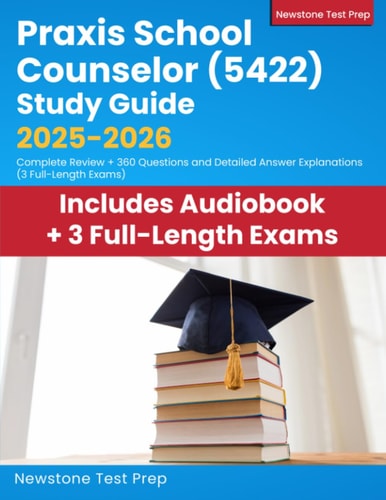 Praxis School Counselor Study Guide 2025-2026: Complete Review + 360 Questions and Detailed Answer Explanations (3 Full-Length Exams)