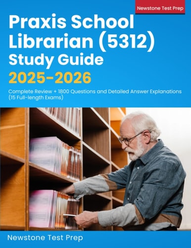 Praxis School Librarian (5312) Study Guide 2025-2026: Complete Review + 1800 Questions and Detailed Answer Explanations (15 Full-length Exams)