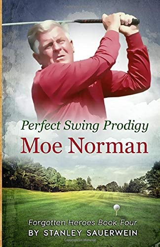 Perfect Swing Prodigy: Moe Norman (Forgotten Heroes Series)