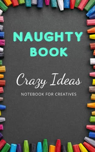 Naughty Book: Crazy Ideas Notebook for Creatives