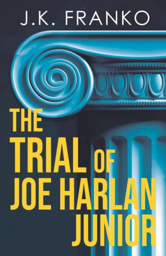 The Trial of Joe Harlan Junior: a Riveting Courtroom Drama (Roy Cruise)