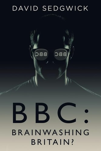 BBC Brainwashing Britain?: How and Why the BBC Controls Your Mind