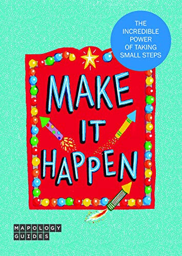 Make It Happen! The Incredible Power of Taking Small Steps