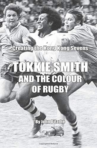 Tokkie Smith and the Colour of Rugby: Creating the Hong Kong Sevens