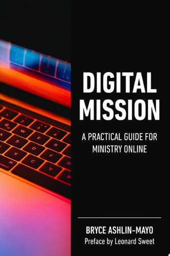 DIGITAL MISSION: A PRACTICAL GUIDE FOR MINISTRY ONLINE