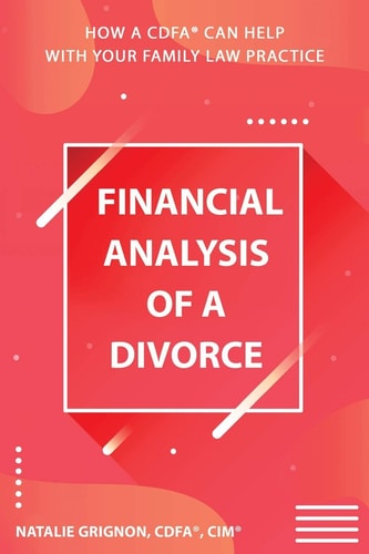 Financial Analysis of a Divorce How a CDFA(R) Can Help with Your Family Law Practice
