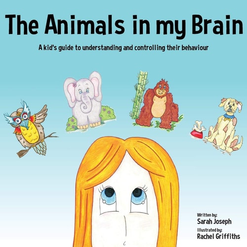 The Animals in My Brain A Kid's Guide to Understanding and Controlling Their Behaviour