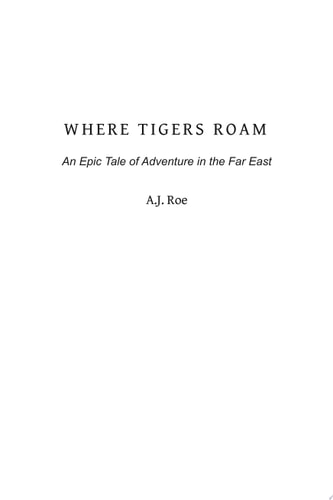 Where Tigers Roam An Epic Tale of Adventure in the Far East