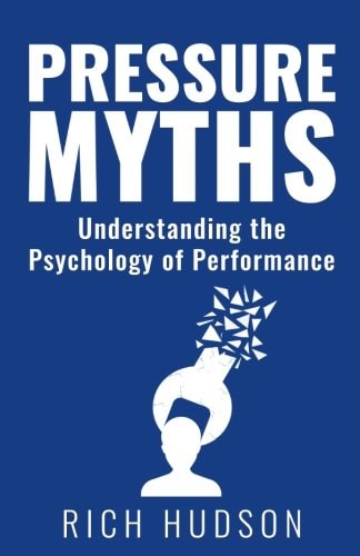 Pressure Myths Understanding the Psychology of Performance