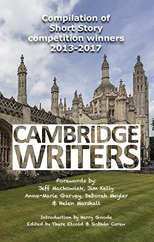 Compilation of CAMBRIDGE WRITERS Short Story competition winners 2013-2017